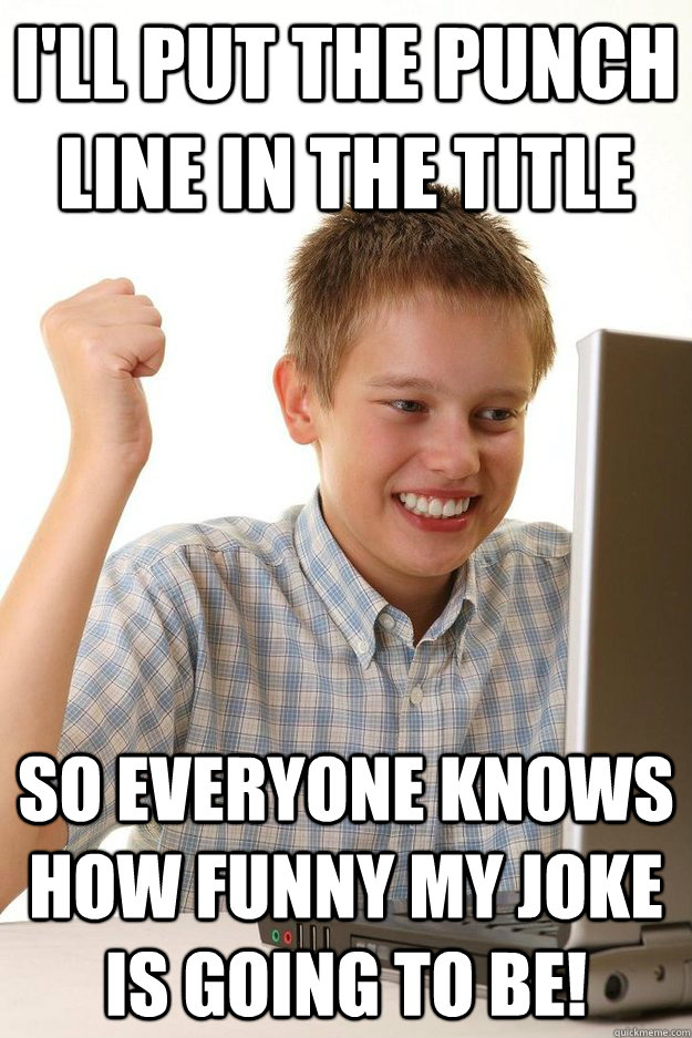I'll put the punch line in the title so everyone knows how funny my