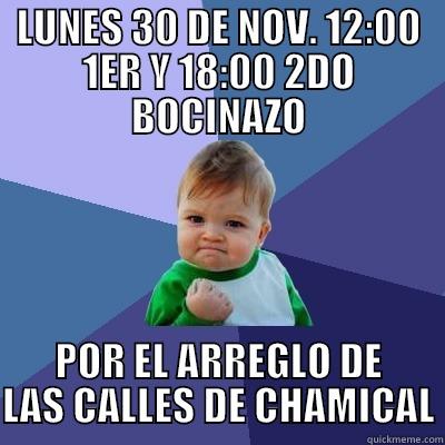 LUNES 30 DE NOV. 12:00 1ER Y 18:00 2DO BOCINAZO POR EL ARREGLO DE LAS CALLES DE CHAMICAL Success Kid