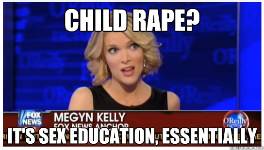 Child Rape? It's Sex Education, Essentially  Euphemism Megyn Kelly