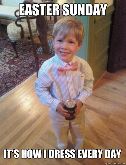 Easter Sunday It's how I dress every day  Fraternity 4 year-old