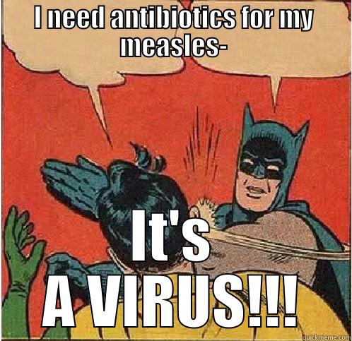 I NEED ANTIBIOTICS FOR MY MEASLES- IT'S A VIRUS!!! Batman Slapping Robin
