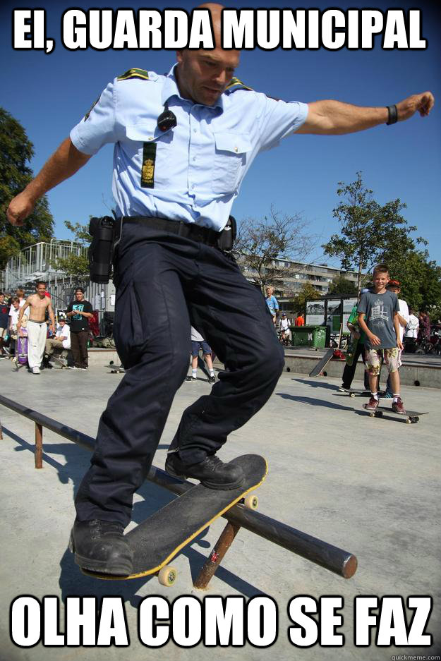 ei, guarda municipal olha como se faz  Skateboard Cop