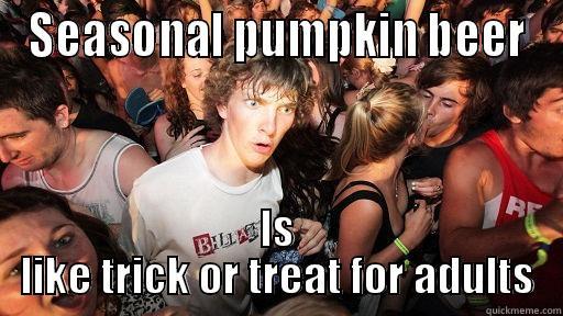 SEASONAL PUMPKIN BEER IS LIKE TRICK OR TREAT FOR ADULTS Sudden Clarity Clarence