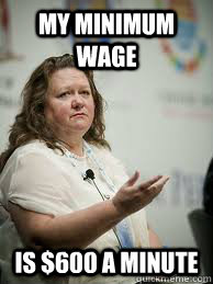 My minimum wage is $600 a minute  Scumbag Gina Rinehart