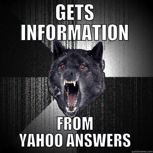 yahoo answers - GETS INFORMATION FROM YAHOO ANSWERS Insanity Wolf