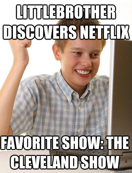 Littlebrother discovers netflix favorite show: the Cleveland show  First Day on the Internet Kid
