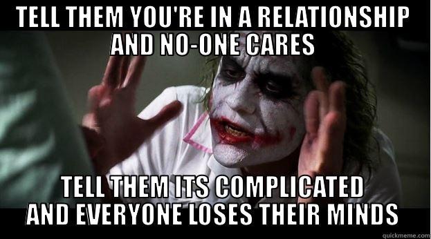 TELL THEM YOU'RE IN A RELATIONSHIP AND NO-ONE CARES TELL THEM ITS COMPLICATED AND EVERYONE LOSES THEIR MINDS Joker Mind Loss