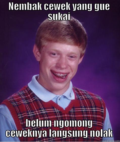 NEMBAK CEWEK YANG GUE SUKAI BELUM NGOMONG CEWEKNYA LANGSUNG NOLAK Bad Luck Brian