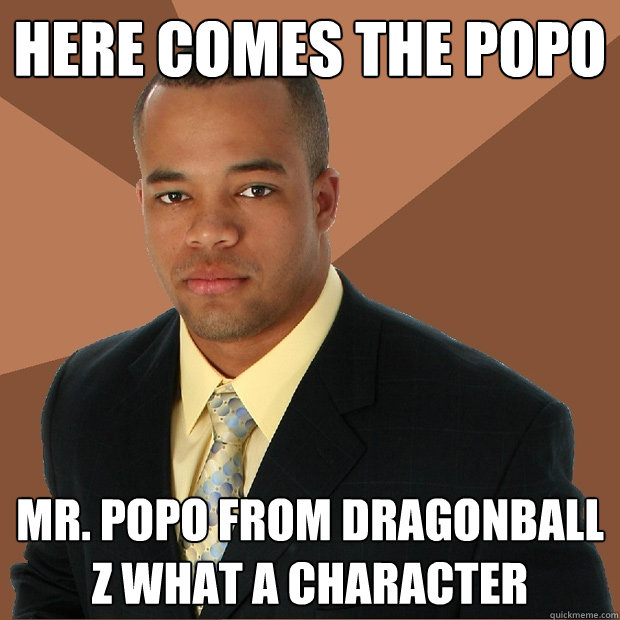 Here comes the PoPo Mr. PoPo from Dragonball Z what a character - Here comes the PoPo Mr. PoPo from Dragonball Z what a character  Successful Black Man
