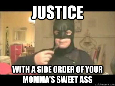 Justice  with a side order of your momma's sweet ass  Batman kid