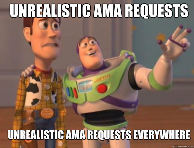 Unrealistic AMA ReQUESTS Unrealistic AMA ReQUESTS everywhere  buzz woody