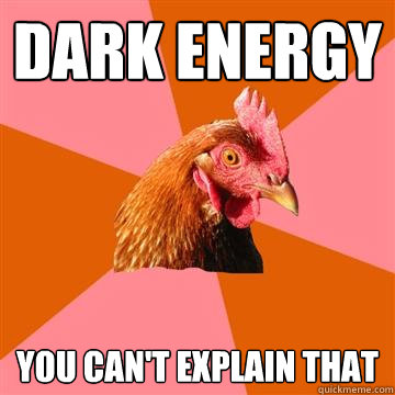 Dark Energy You can't explain that - Dark Energy You can't explain that  Anti-Joke Chicken