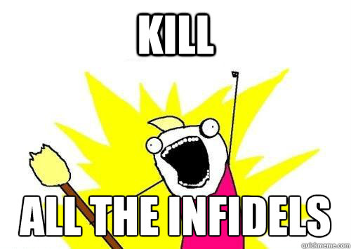 kill all the infidels     x all the y