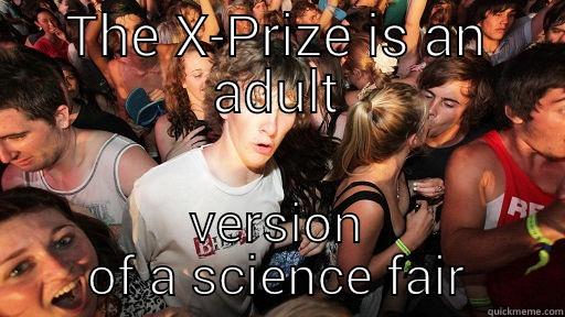THE X-PRIZE IS AN ADULT VERSION OF A SCIENCE FAIR Sudden Clarity Clarence