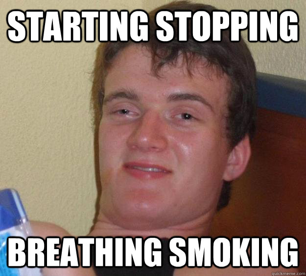 STARTING STOPPING BREATHING SMOking  10 Guy