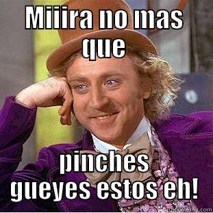 MIIIRA NO MAS QUE PINCHES GUEYES ESTOS EH! Condescending Wonka