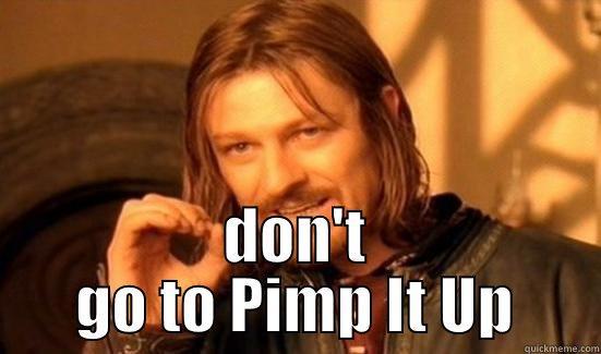  DON'T GO TO PIMP IT UP Boromir