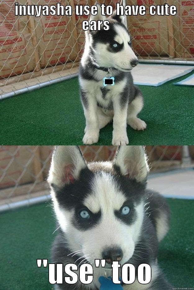 INUYASHA USE TO HAVE CUTE EARS 