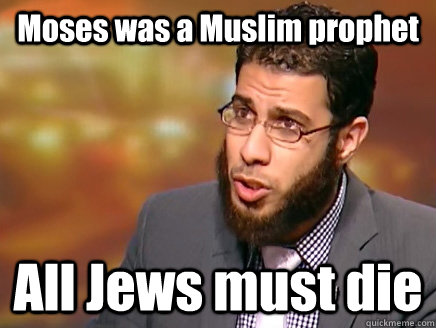 Moses was a Muslim prophet All Jews must die  