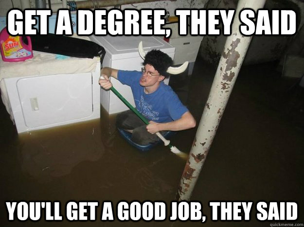 Get a degree, they said You'll get a good job, they said  Laundry viking