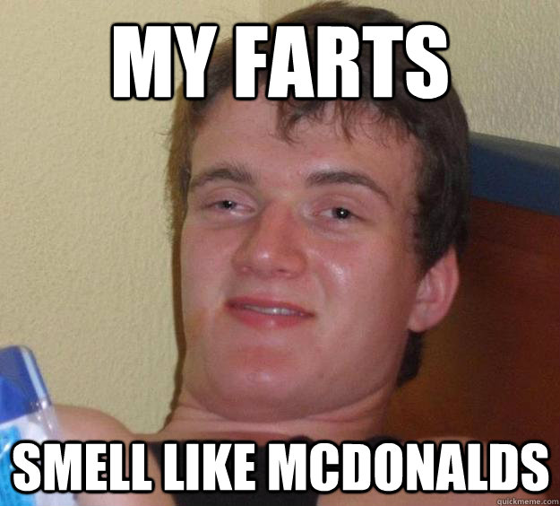 My Farts Smell Like McDonalds - My Farts Smell Like McDonalds  10 Guy