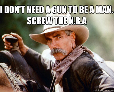 I don't need a gun to be a man. Screw the N.R.A - I don't need a gun to be a man. Screw the N.R.A  Sam Elliot shares wisdom with Snoop Dogg