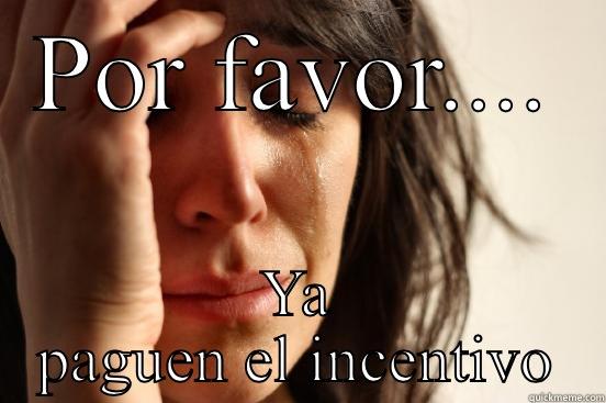 Por favor... - POR FAVOR.... YA PAGUEN EL INCENTIVO First World Problems