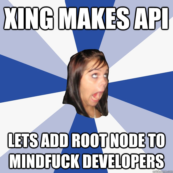 XING makes API lets add root node to mindfuck developers  Annoying Facebook Girl