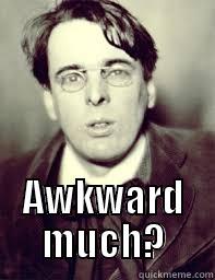 yeats lolz -  AWKWARD MUCH? Misc