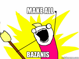 MAKE ALL BAZANIS  All The Things