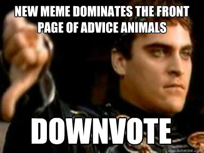 New meme dominates the front page of Advice Animals Downvote  Downvoting Roman