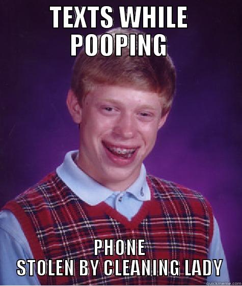 TEXTS WHILE POOPING PHONE STOLEN BY CLEANING LADY Bad Luck Brian