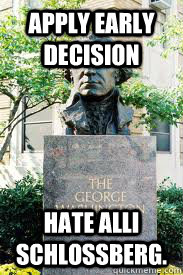 APPLY EARLY DECISION HATE ALLI SCHLOSSBERG.  Ironic GWU