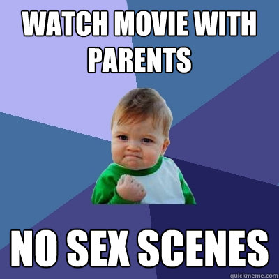 watch movie with parents no sex scenes  Success Kid
