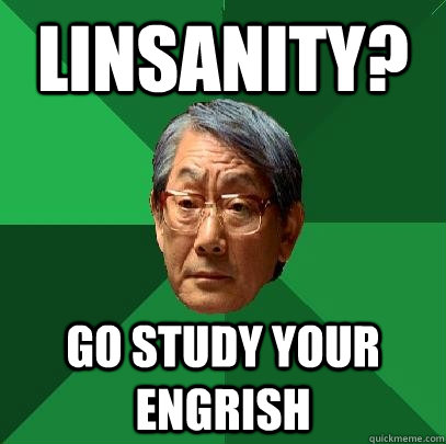 linsanity? go study your engrish  High Expectations Asian Father