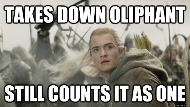 Takes down Oliphant  Still counts it as one - Takes down Oliphant  Still counts it as one  Good Guy Legolas