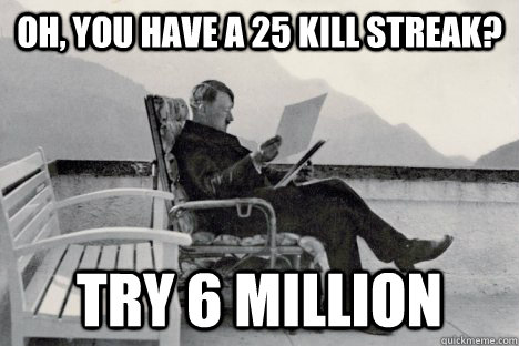 Oh, you have a 25 kill streak? try 6 million   