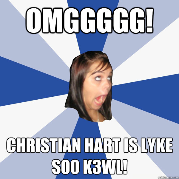OMGGGGG! christian hart is lyke s00 k3wl!  Annoying Facebook Girl