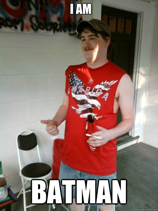 I am batman  Redneck Randal