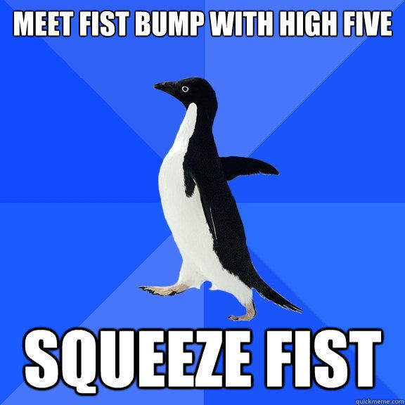 meet fist bump with high five squeeze fist  