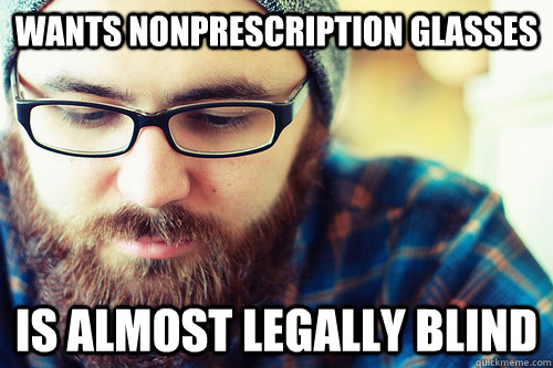 Wants nonprescription glasses Is almost legally blind  Hipster Problems