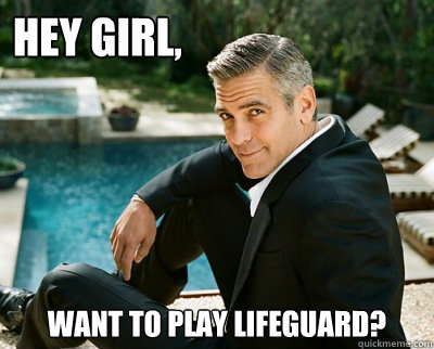 Hey Girl, want to play lifeguard? - Hey Girl, want to play lifeguard?  Dapper George Clooney