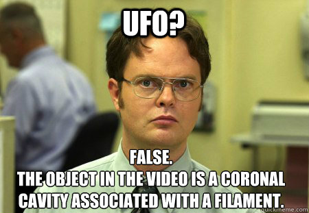 UFO? False.
The object in the video is a coronal cavity associated with a filament.   Schrute