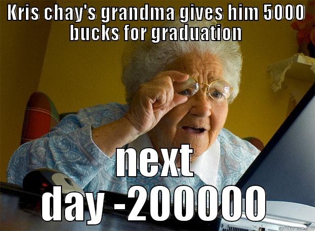 KRIS CHAY'S GRANDMA GIVES HIM 5000 BUCKS FOR GRADUATION NEXT DAY -200000 Grandma finds the Internet