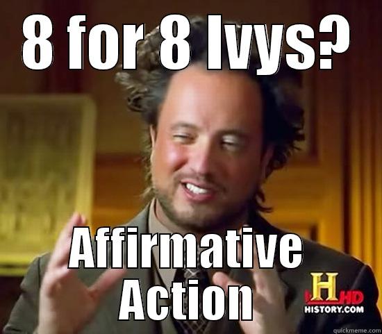 8 FOR 8 IVYS? AFFIRMATIVE ACTION Ancient Aliens