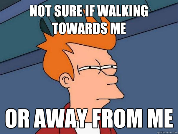 not sure if walking towards me or away from me - not sure if walking towards me or away from me  Futurama Fry