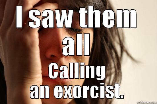 I SAW THEM ALL CALLING AN EXORCIST. First World Problems