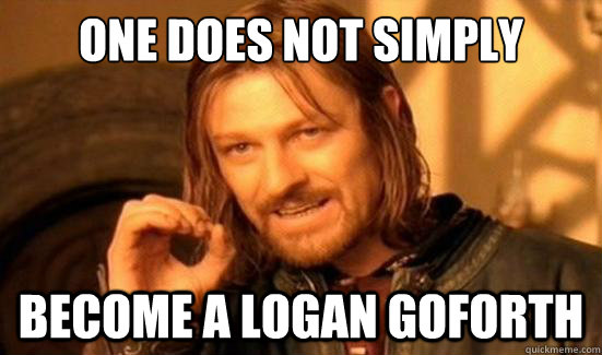 One Does Not Simply become a Logan Goforth  Boromir