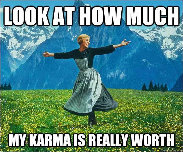 Look at how much my karma is really worth  Sound of Music