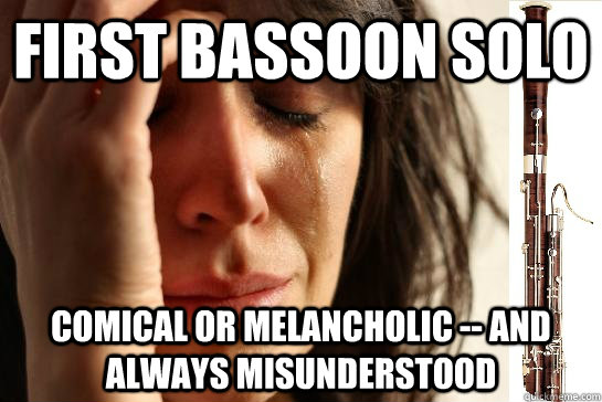 first bassoon solo comical or melancholic -- and always misunderstood  First Chair Problems bassoon